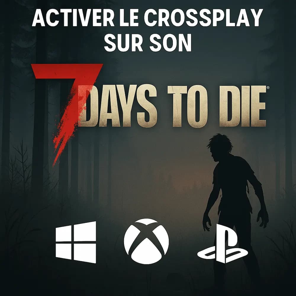 Activer le crossplay sur son serveur 7 Days to Die avec joueurs PC, Xbox et PlayStation